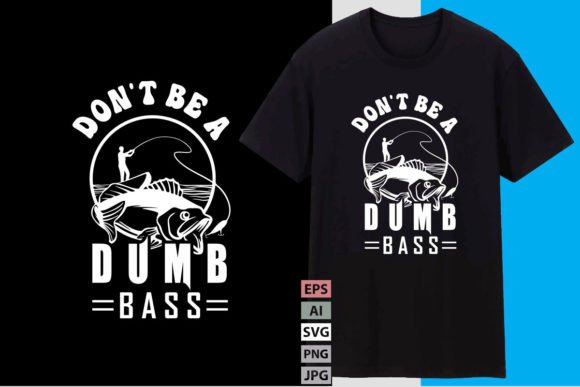 Don t Be a Dumb Bass for Modern T-Shirt Designs & Graphics